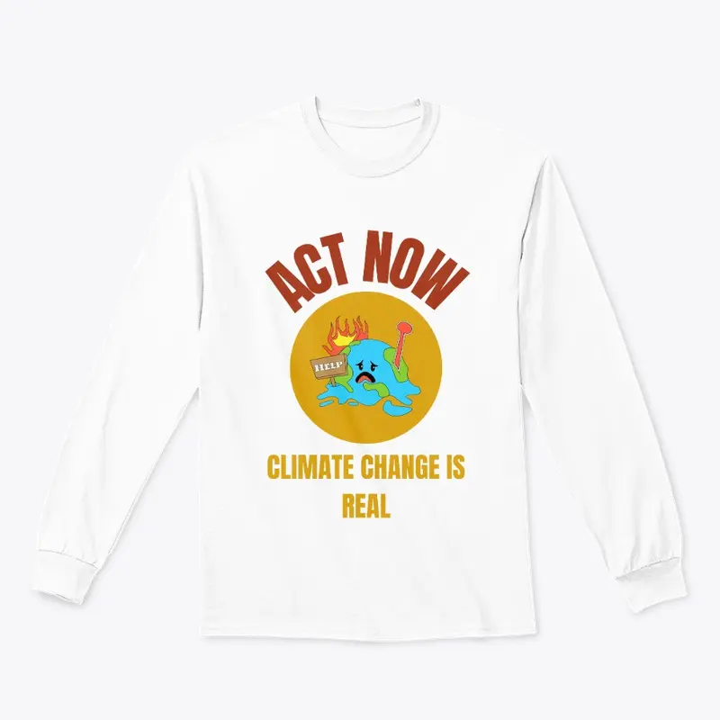 Act Now Climate Change is Real