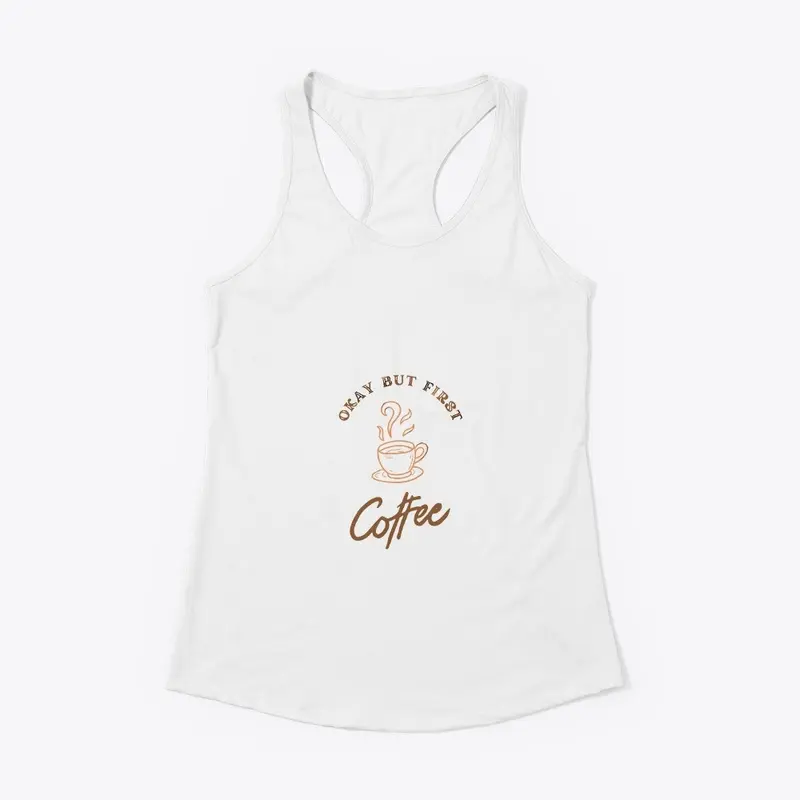 Okay But First Coffee Shirt 