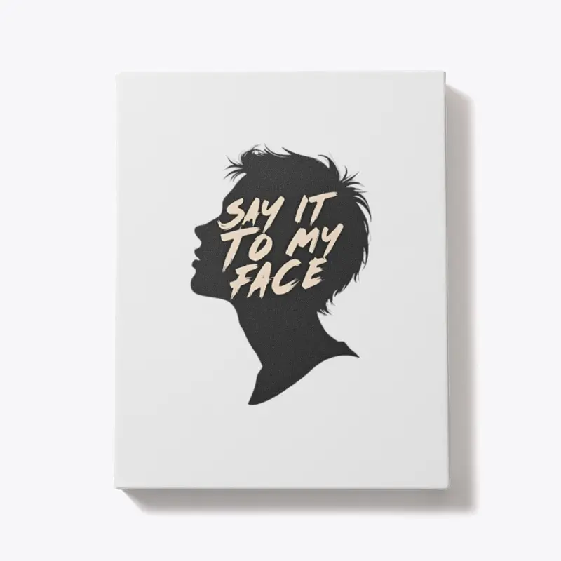 Say it to my face