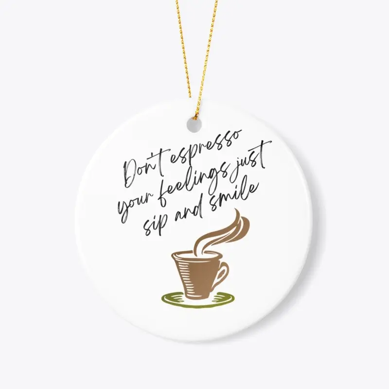 Don't Espresso Your Feelings 